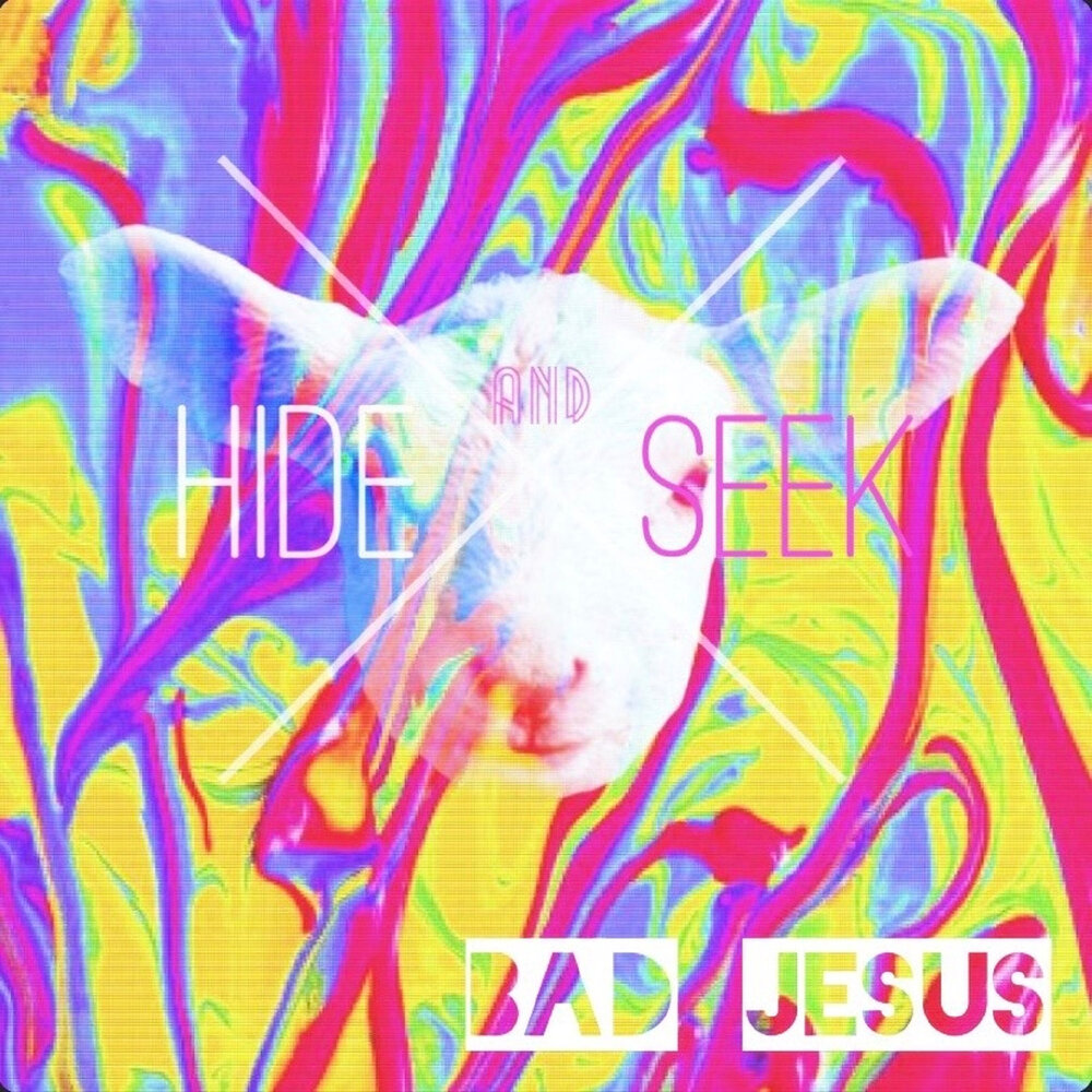 Bad jesus. Hide and seek Remix.