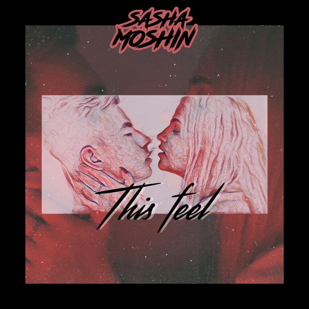 Sasha Moshin - this feel текст.