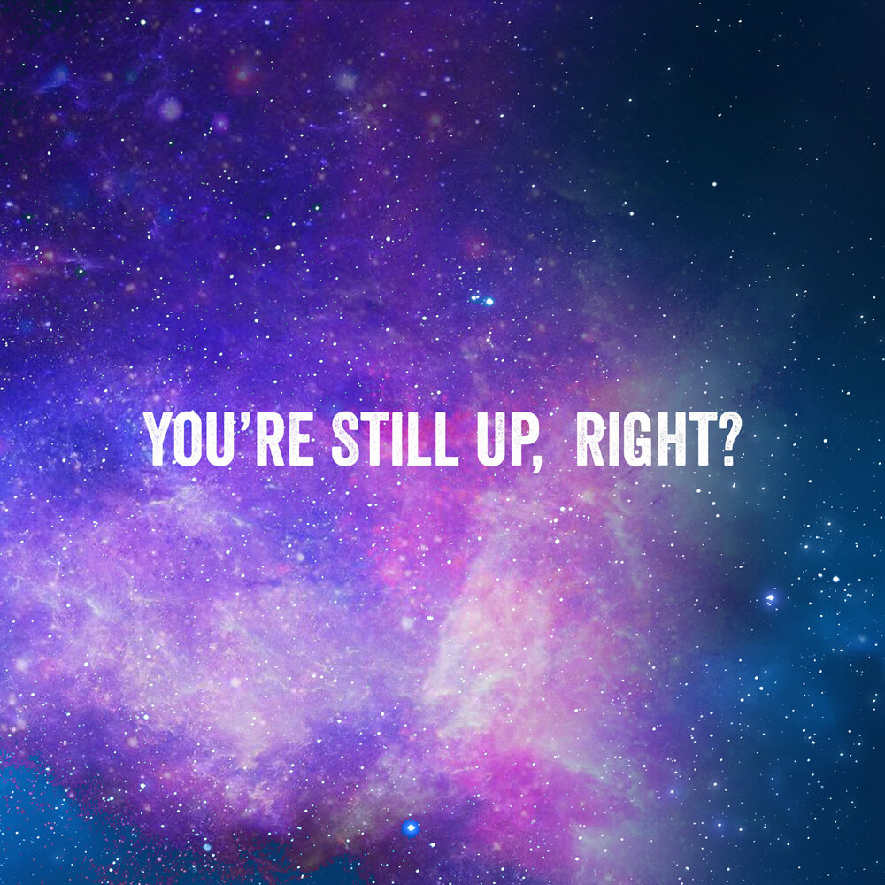 Still up chillen. Still up. Killing. Still me up. Still me up.