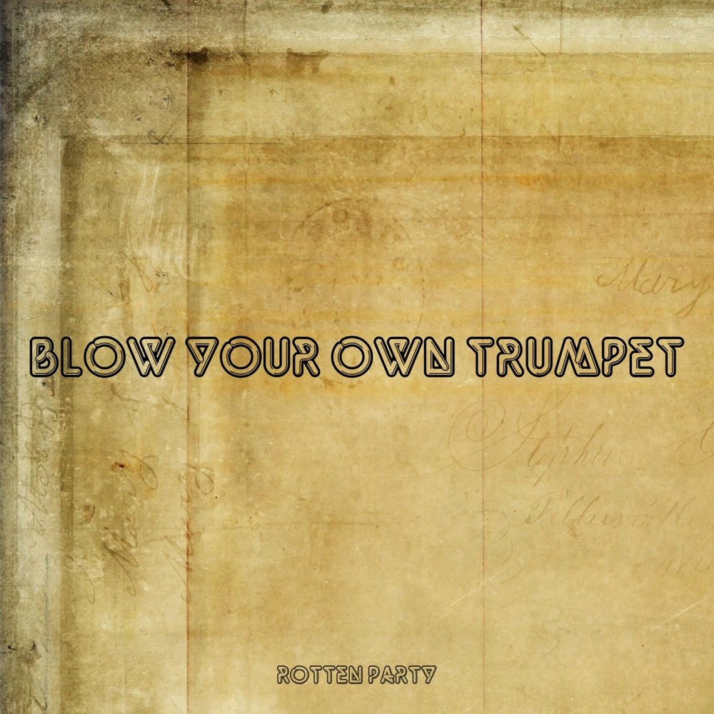 Don t blow your own trumpet. Blow your own Trumpet.