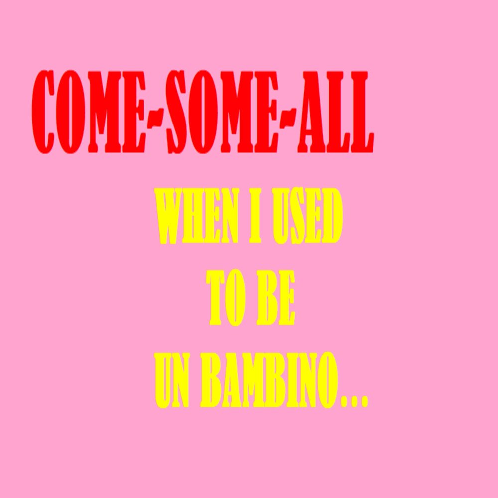 Come some all. Come some all