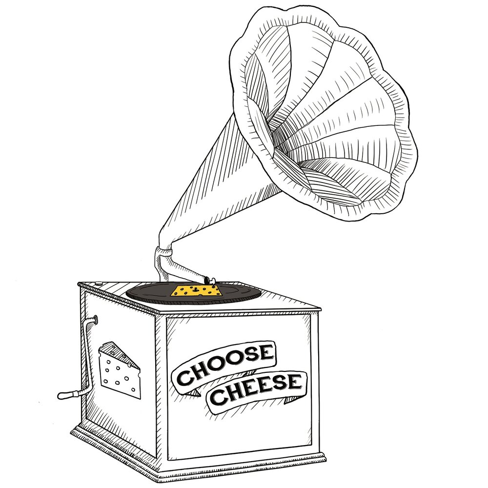 Choose cheese. Choose cheese