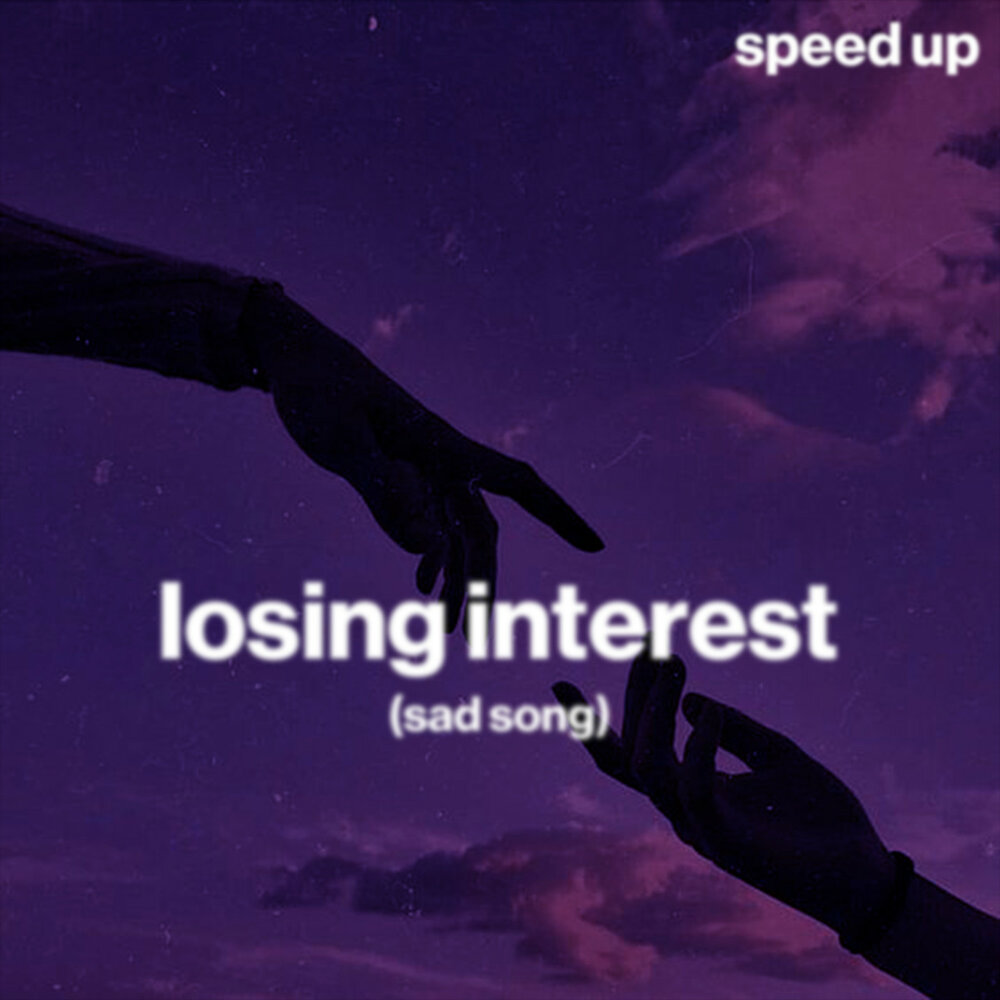 Losing interest текст. Losing interest. Песни Speed up с текстом.