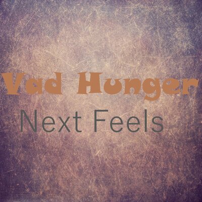 Vad Hunger – Next Feels