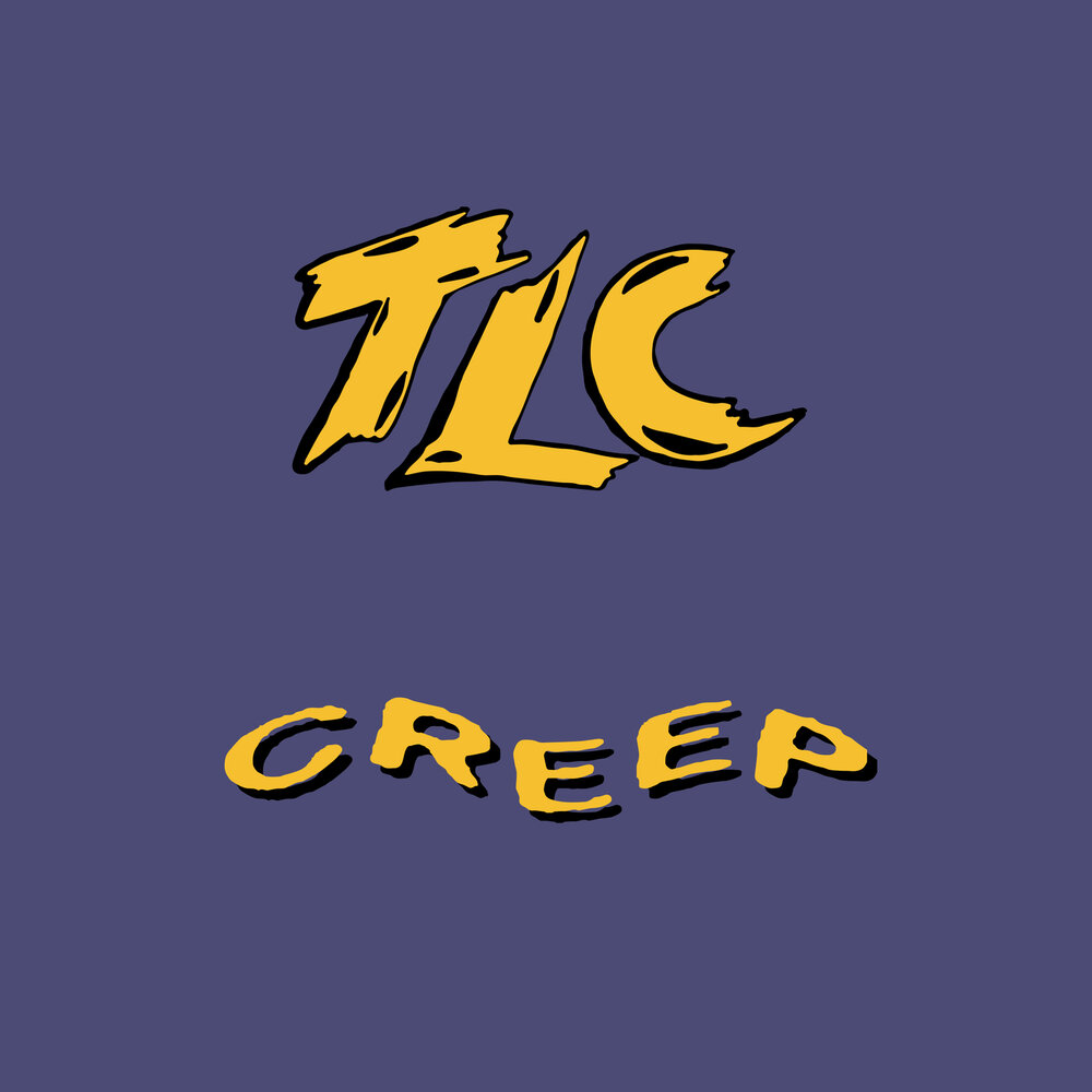 Creep - TLC. 