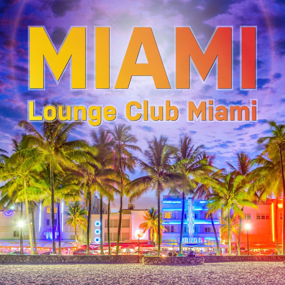 Майами я не наберу слушать. Клуб Майами. Lounge Miami. Альбом Miami Lounge "Colours of Lounge".