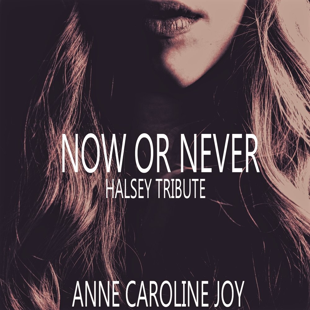 Песня now or never. Anne-Caroline Joy. Halsey Now or never. Now or never песня. Joy Now.