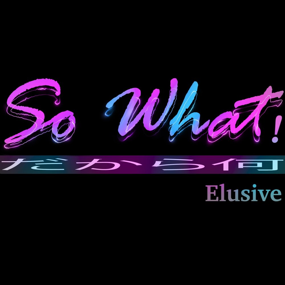 So what. Надпись elusive. Исполнитель so what!. Elusive Ross.