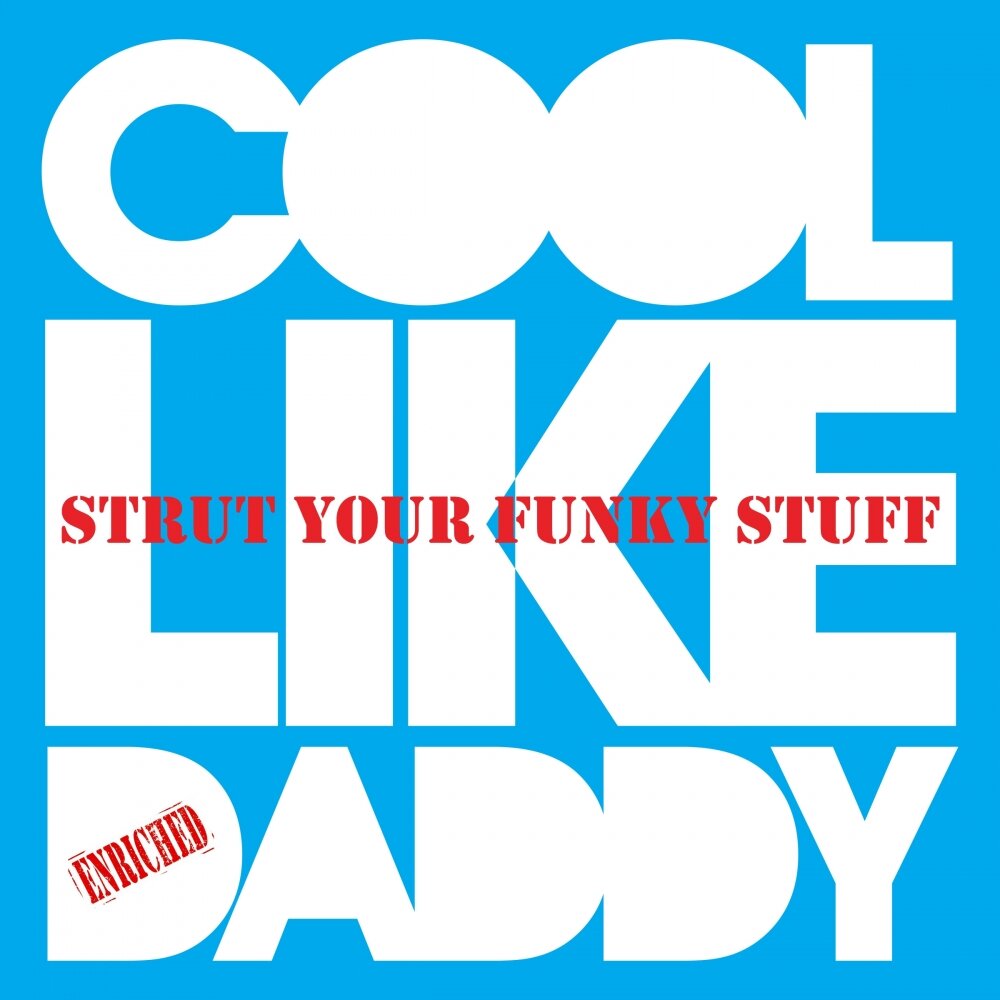 Cool like. Funky stuff. Frantique - Strut your Funky stuff. Funk your Daddy. Cool like you.