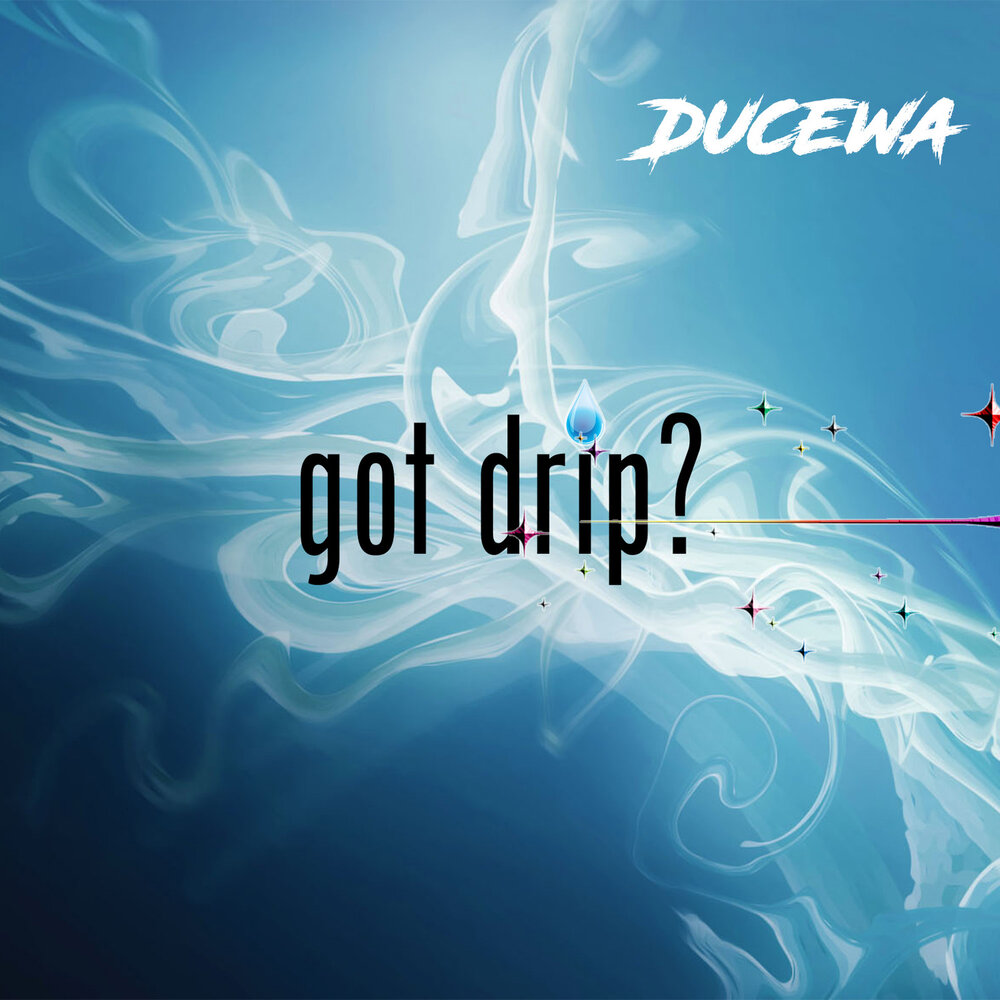 Get drip. Got drip. you got the drip. i got drip.
