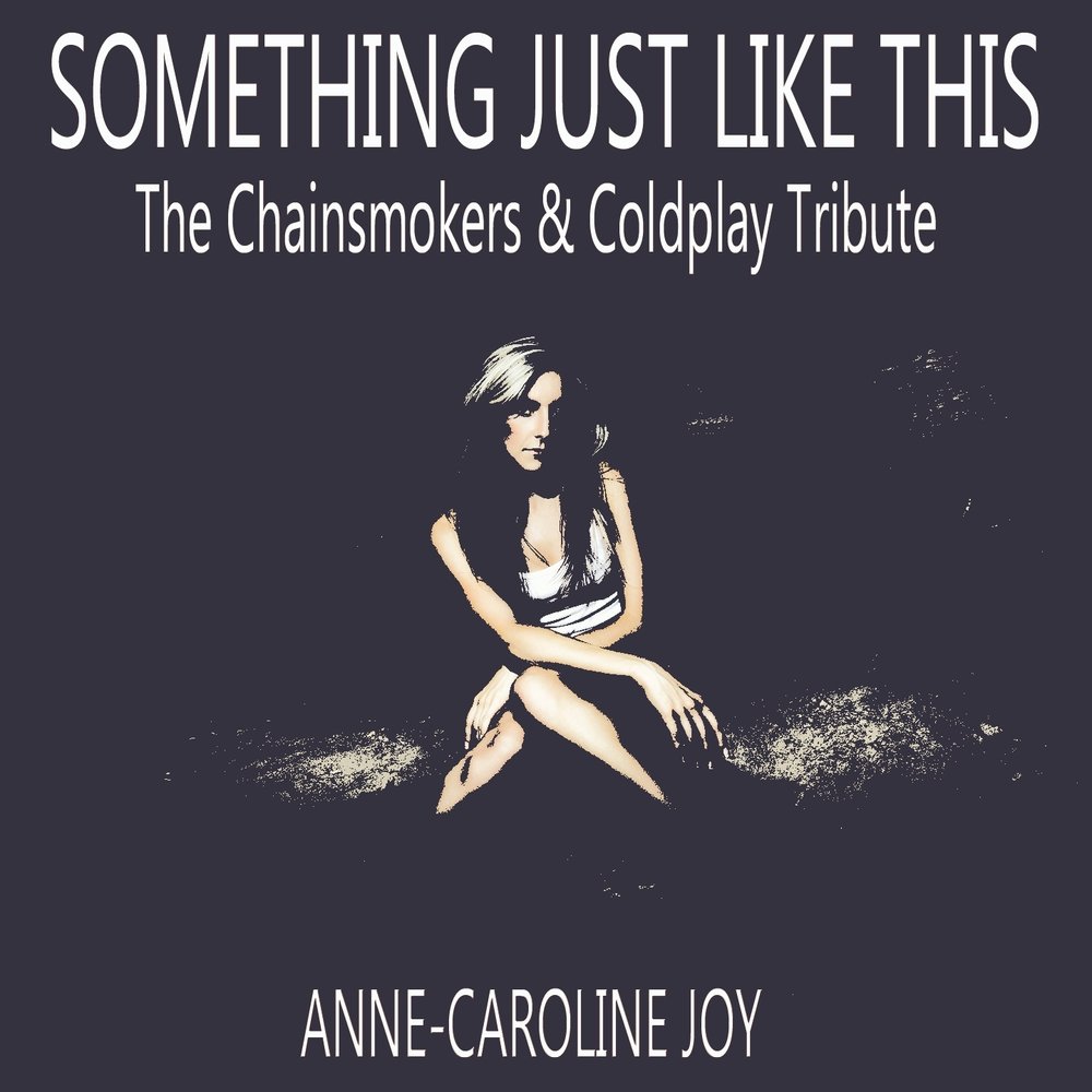 Coldplay something just like this. The Chainsmokers Coldplay something just like this. Anne-Caroline Joy. Caroline Joy Clarke. The chainsmokers coldplay something