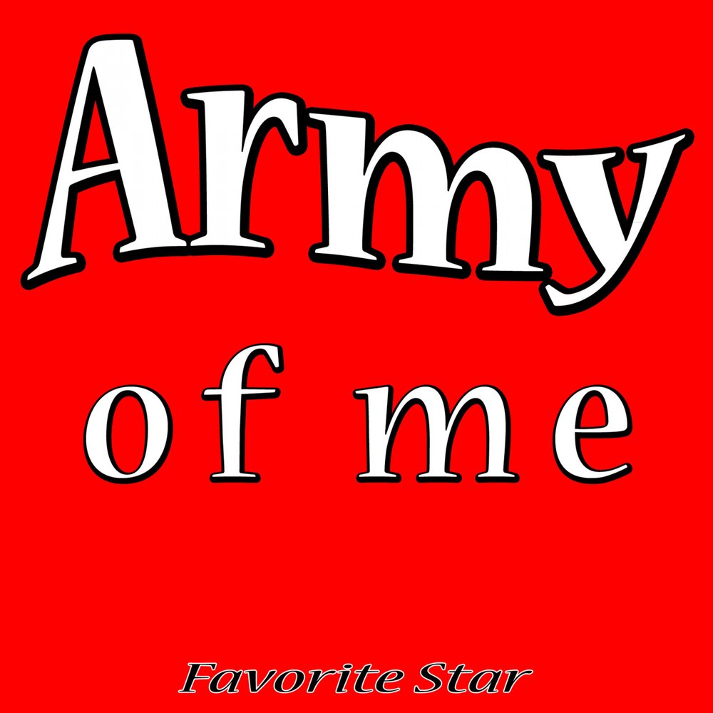 1 favorites. Army of me. Army of one.