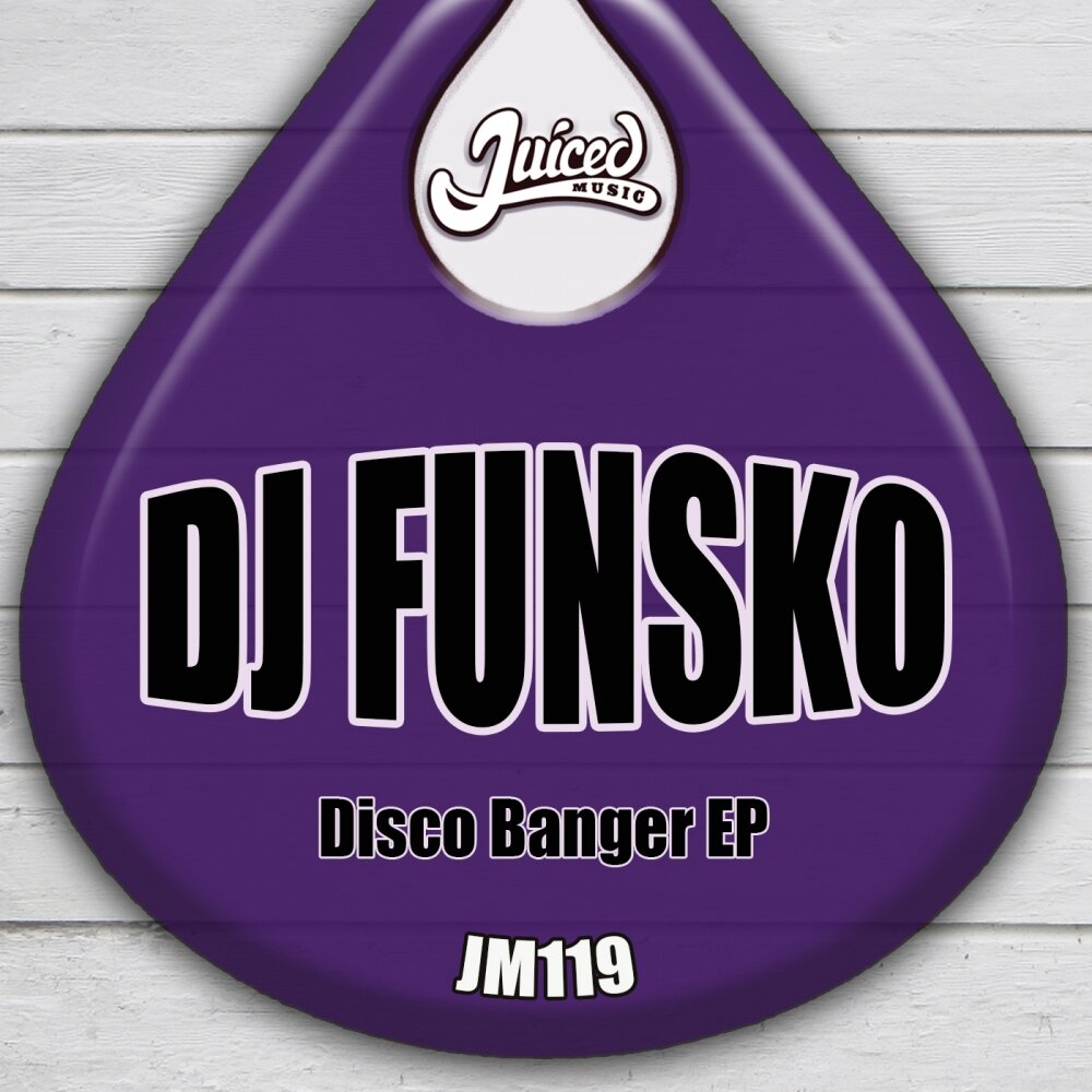 Banger. DJ Funsko. Juicy Music. Disco bass