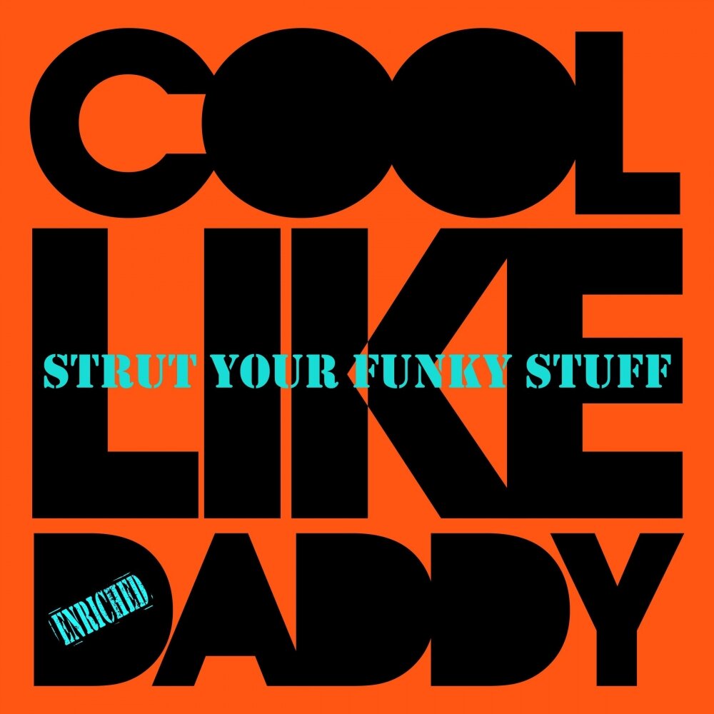 Like me daddy. Funky stuff. Strut your stuff. People get up and Drive your Funky Soul. Daddy cool Remix.