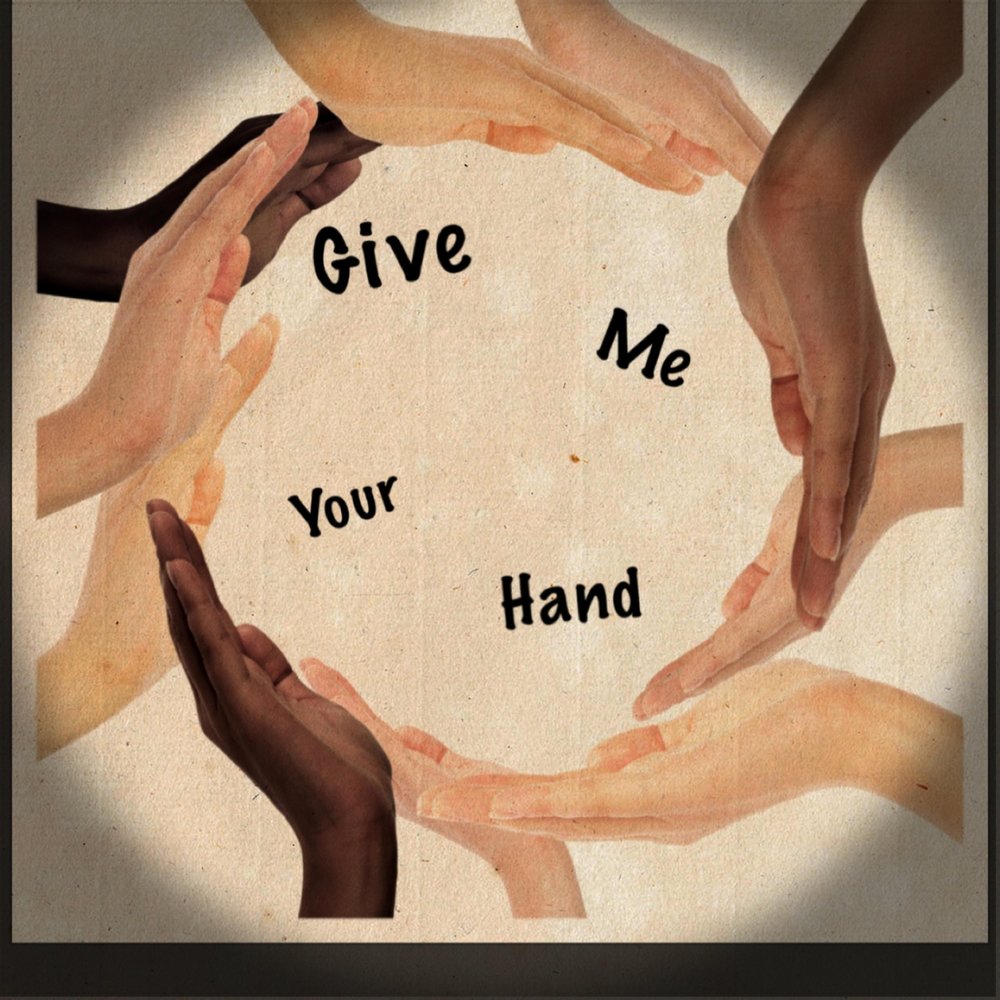 Me your. Give me your hand. 