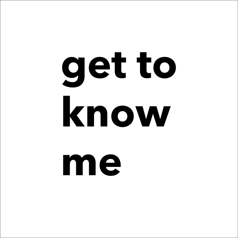 Know me. Get to know me. Get to know. To know. Get me in.