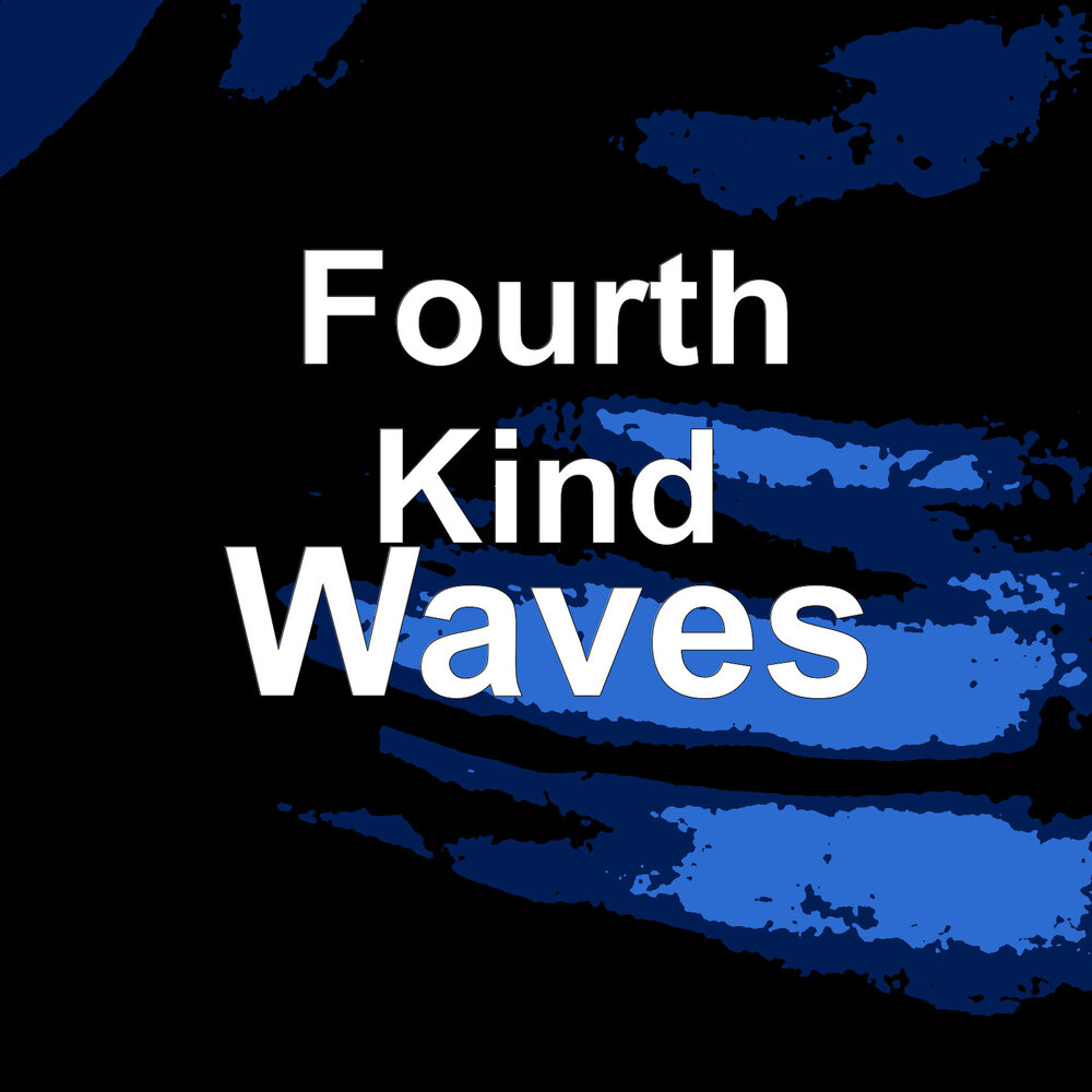 4 kind. The fourth kind. All kind of Waves.