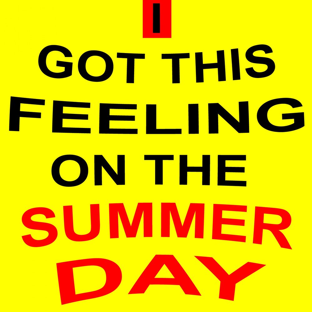 This feeling best. We are never ever getting back together. I got this. I got this feeling. I got this feeling on a Summer Day.