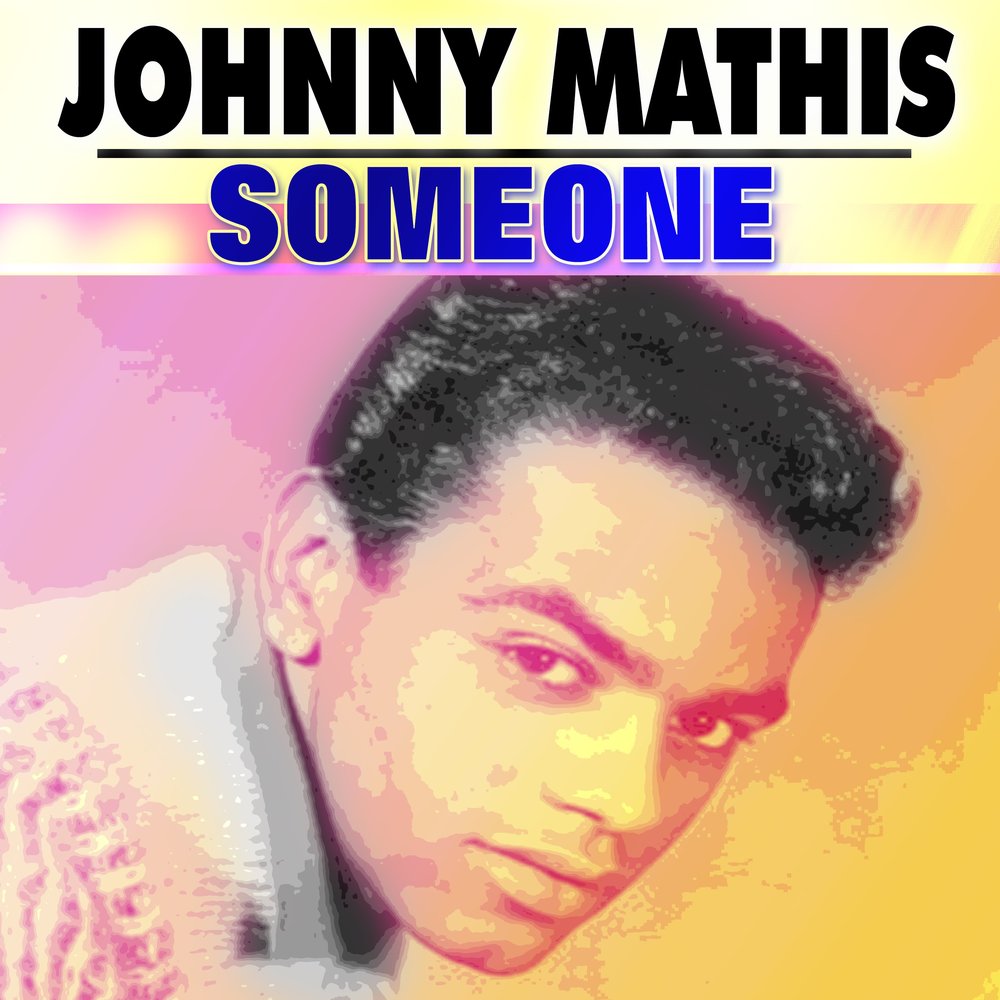 Johnny Mathis - someone. Джонни Мэтис 1993. Джонни хиты. Johnny Mathis wonderful wonderful. Джонни мой рай
