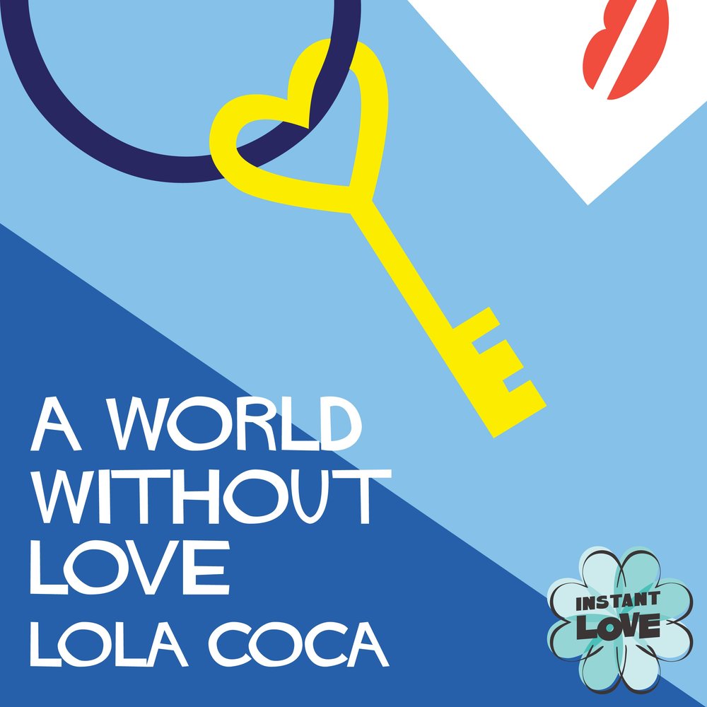A World Without Love - Lola Coca, Instant Love. 