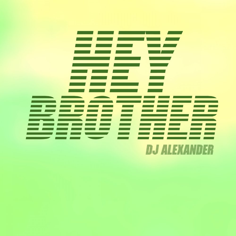 Hey brother. Ремиксы Alexander. Aleksandr DJ text log.