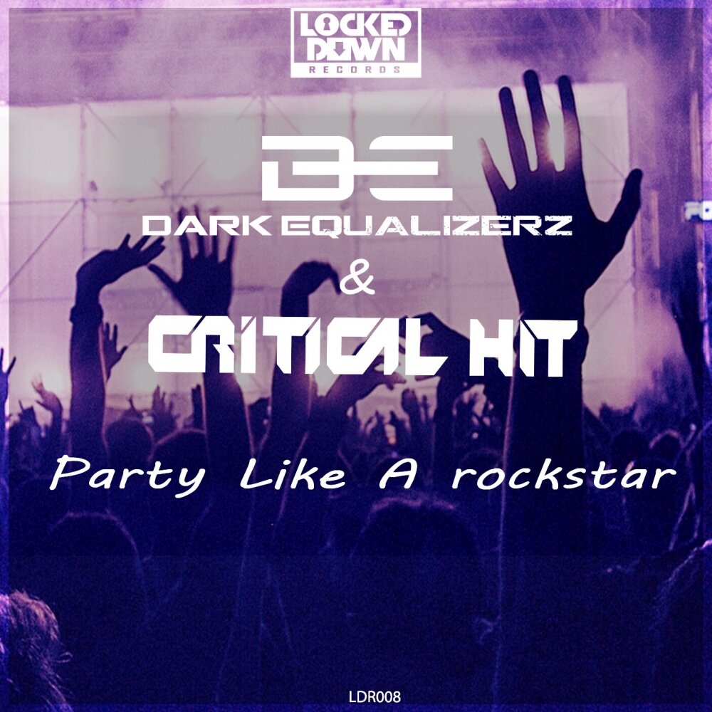 Dark Equalizerz & Critical Hit альбом Party Like A Rockstar слушать онл...
