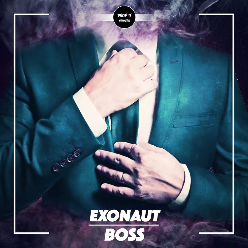 Boss drop. Exonaut. Босс плейлист. Песня босс. Слава музыки босс.