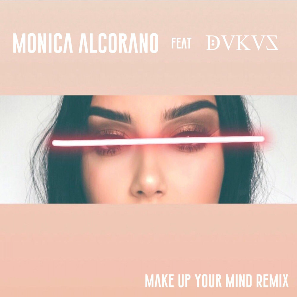 Песня in my mind remix. Песня your Mind. Make up your Mind. Smoke make up your Mind футболка. A little bit Monica by my Mind.