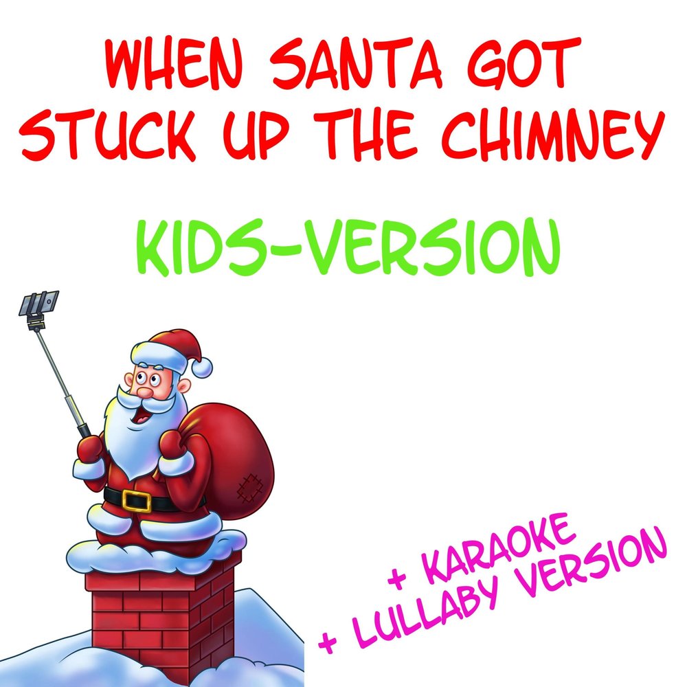 When santa. When Santa got Stuck up the Chimney. When Santa got Stuck up the Chimney текст. Santa got Stuck in the Chimney. When Santa got Stuck up the Chimney перевод.