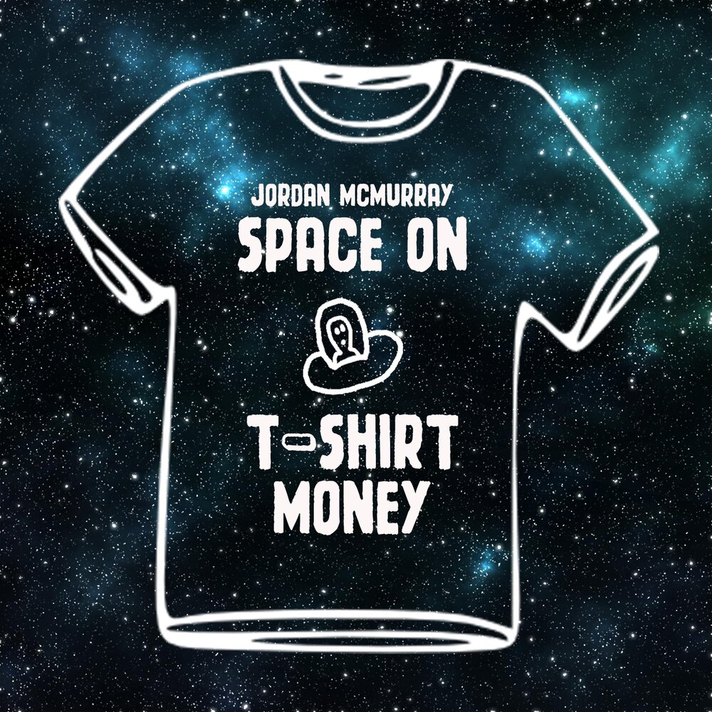 What i want mcmurray. Space on Tshirt. Make t Shirt from money.