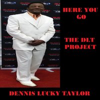 Here You Go the Dlt Project Dennis Lucky Taylor 200x200