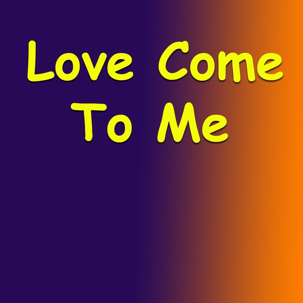 Come is love песня. Love come. Lover come to me.