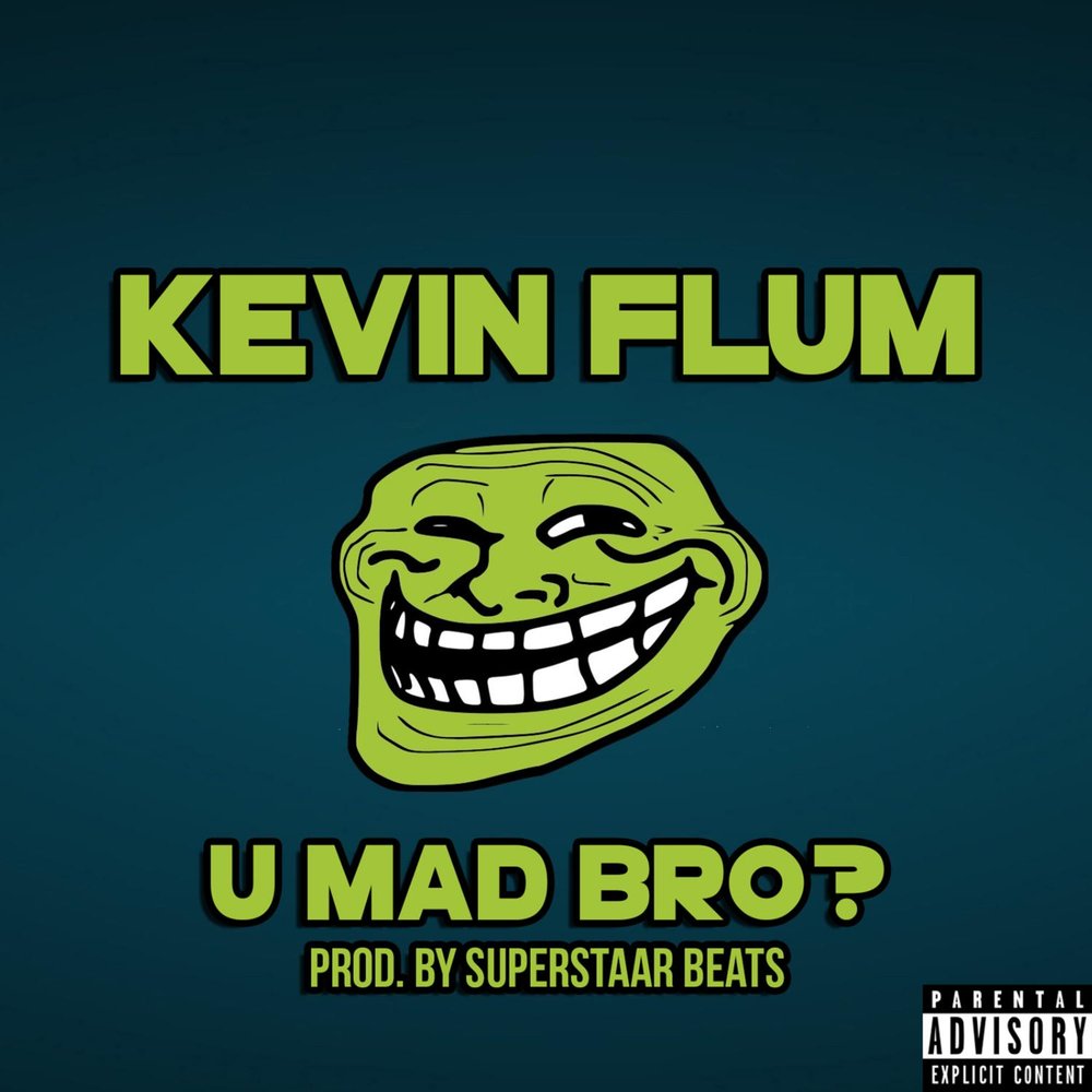 Переведи mad. Kevin Flum. U Mad bro Kevin Flum. Kevin Flum Level обложка. U Mad слушать.