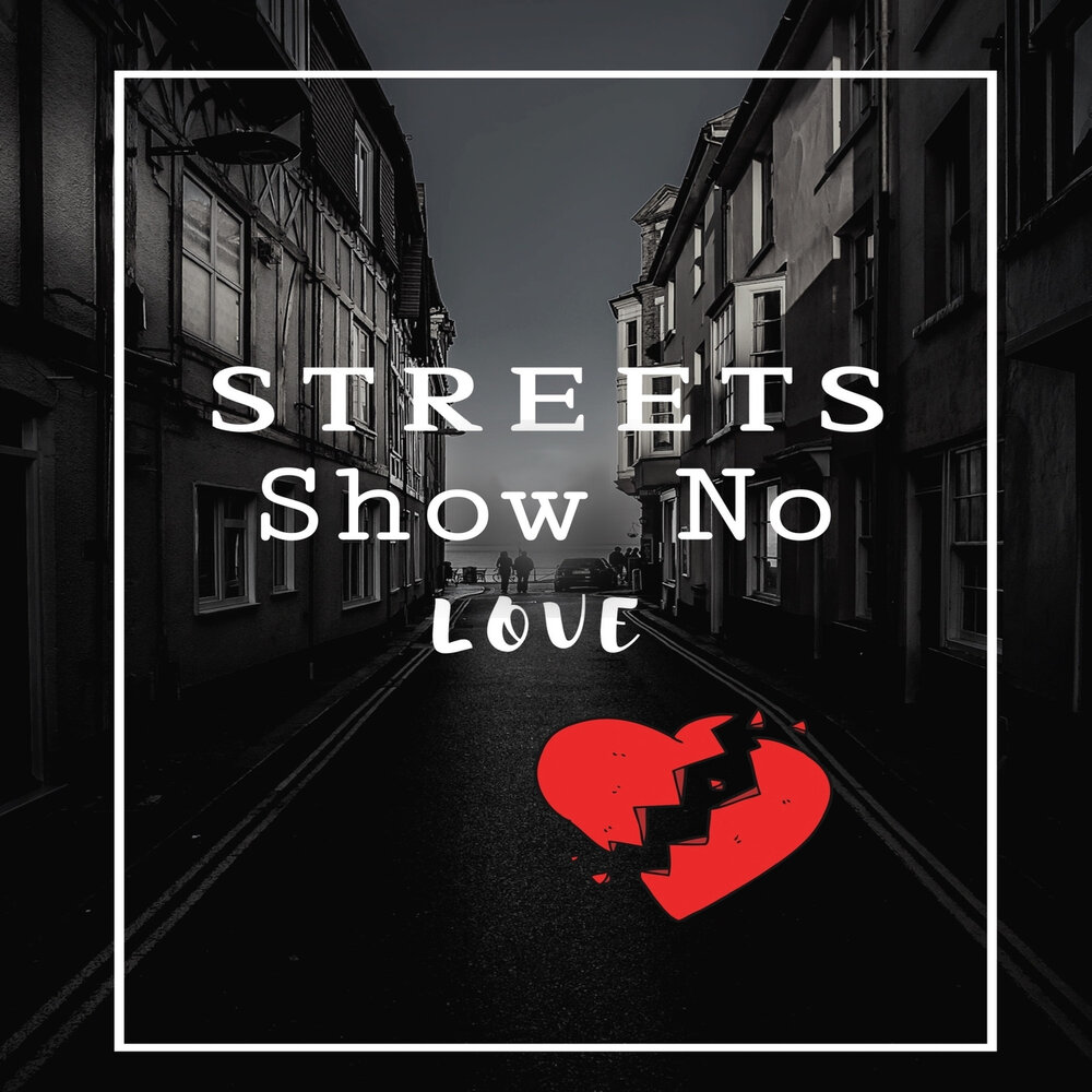 Show me street. Show no Love. We show no Love.