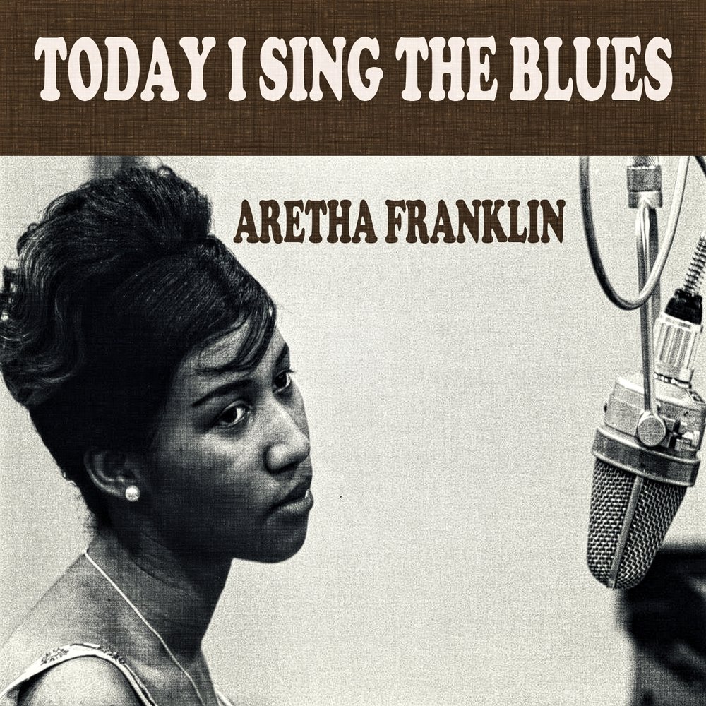 Singing the blues. Aretha Franklin альбомы. Франклин я пою блюз. Сегодня я пою блюз. Aretha Franklin - today i Sing the Blues Cover.