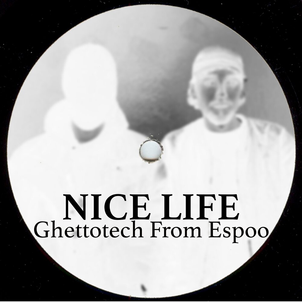 Life nice i. Nice Life. Ghettotech. Have a nice Life.