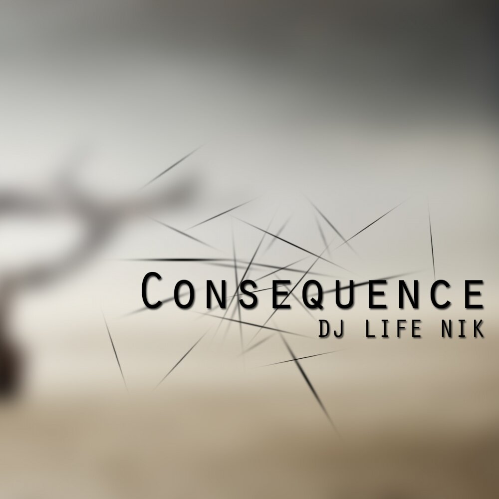 Жизнь дж. Consequence. Consequences музыка. Consequence песня. Nik please.