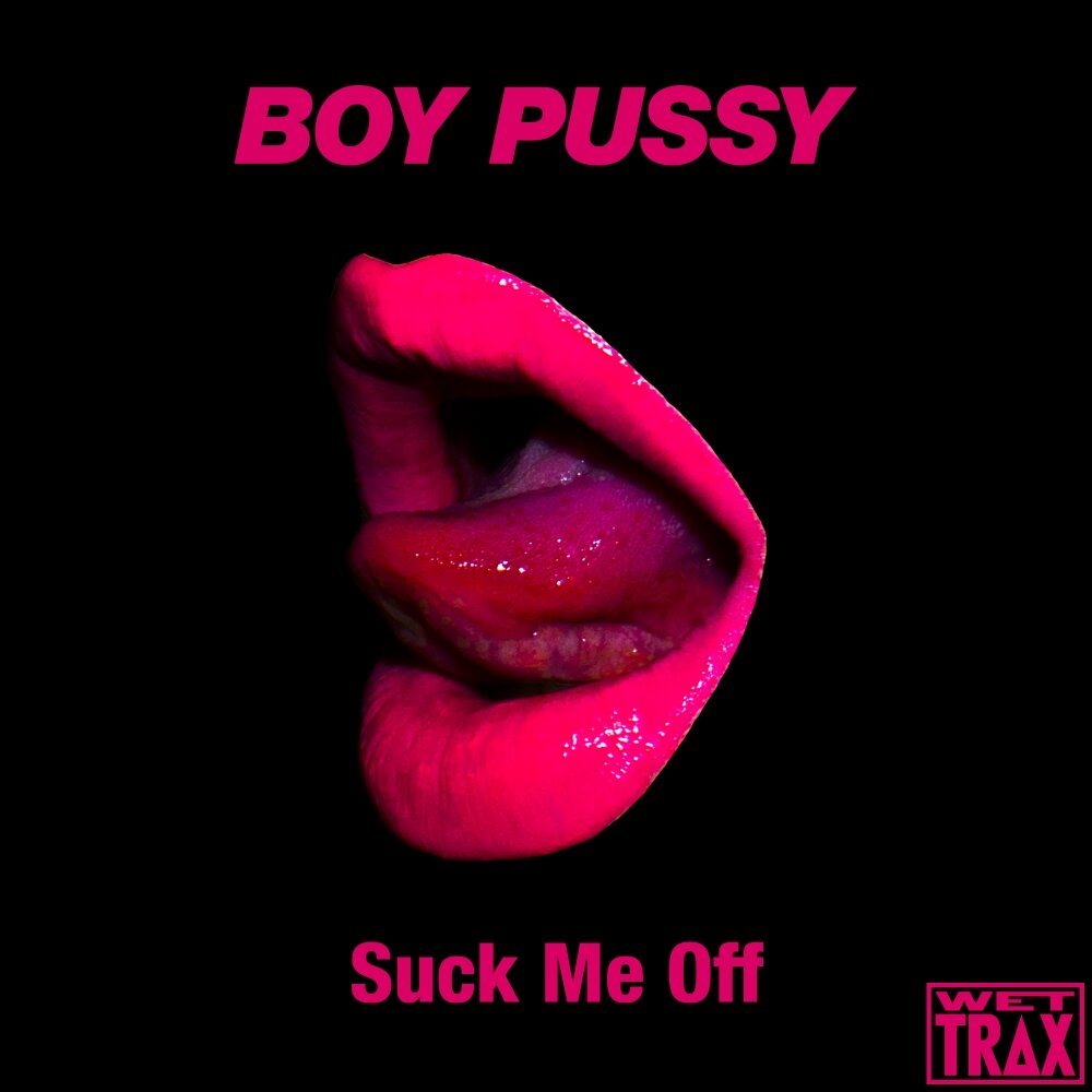 Boy Pussy альбом Suck Me Off слушать онлайн бесплатно на Яндекс Музыке в хо...