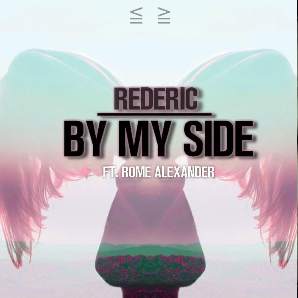 I want you by my side. By my Side. Rederic.