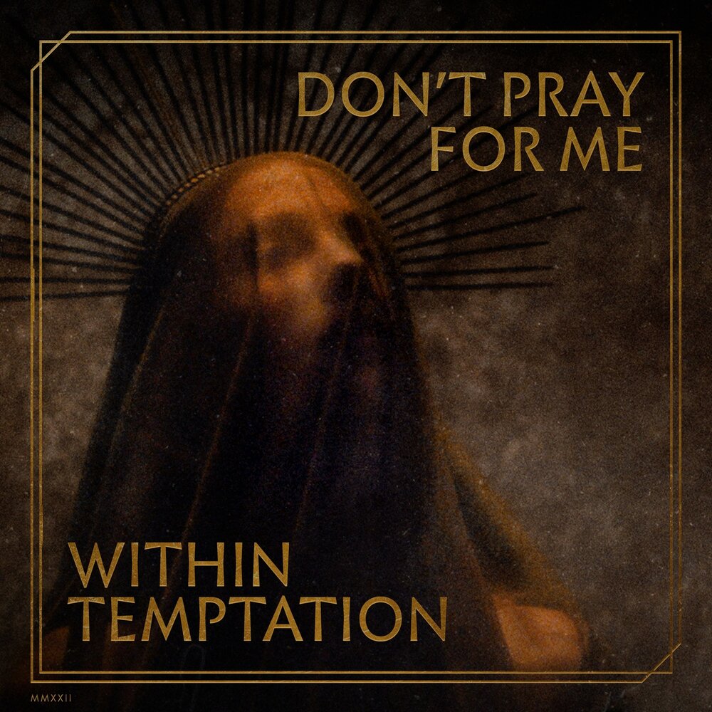 Pray for me. Within Temptation don't Pray for me. Within Temptation don't Pray for me обложка. Within Temptation 2022 год. Обложки альбомов групп 2022 год.